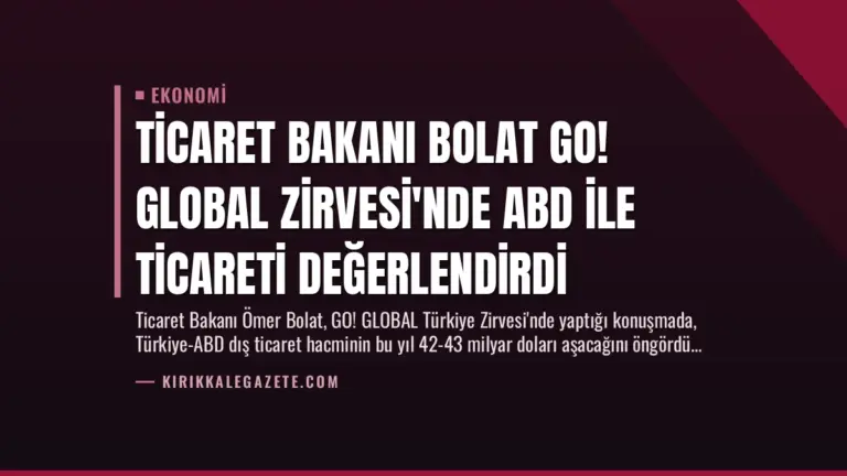 Ticaret Bakanı Bolat GO! GLOBAL Zirvesi’nde ABD ile Ticareti Değerlendirdi