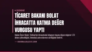 Ticaret Bakanı Bolat İhracatta Katma Değer Vurgusu Yaptı