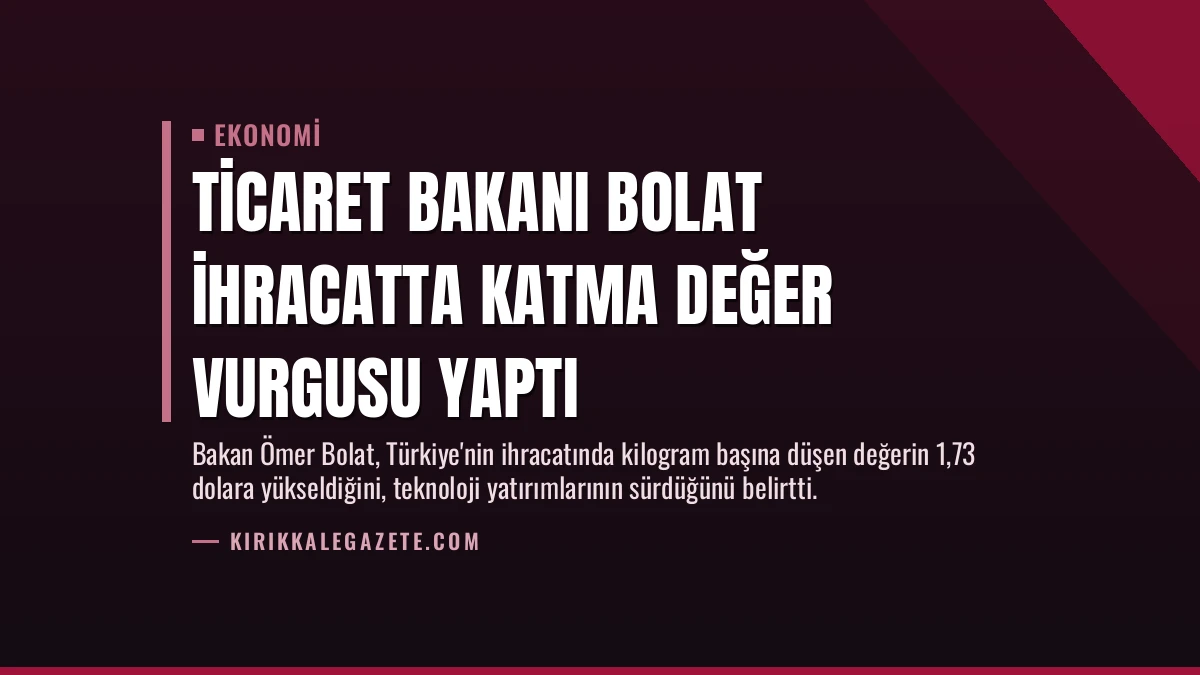 Ticaret Bakanı Bolat İhracatta Katma Değer Vurgusu Yaptı