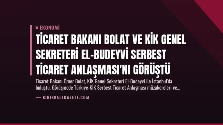 Ticaret Bakanı Bolat ve KİK Genel Sekreteri El-Budeyvi Serbest Ticaret Anlaşması'nı Görüştü