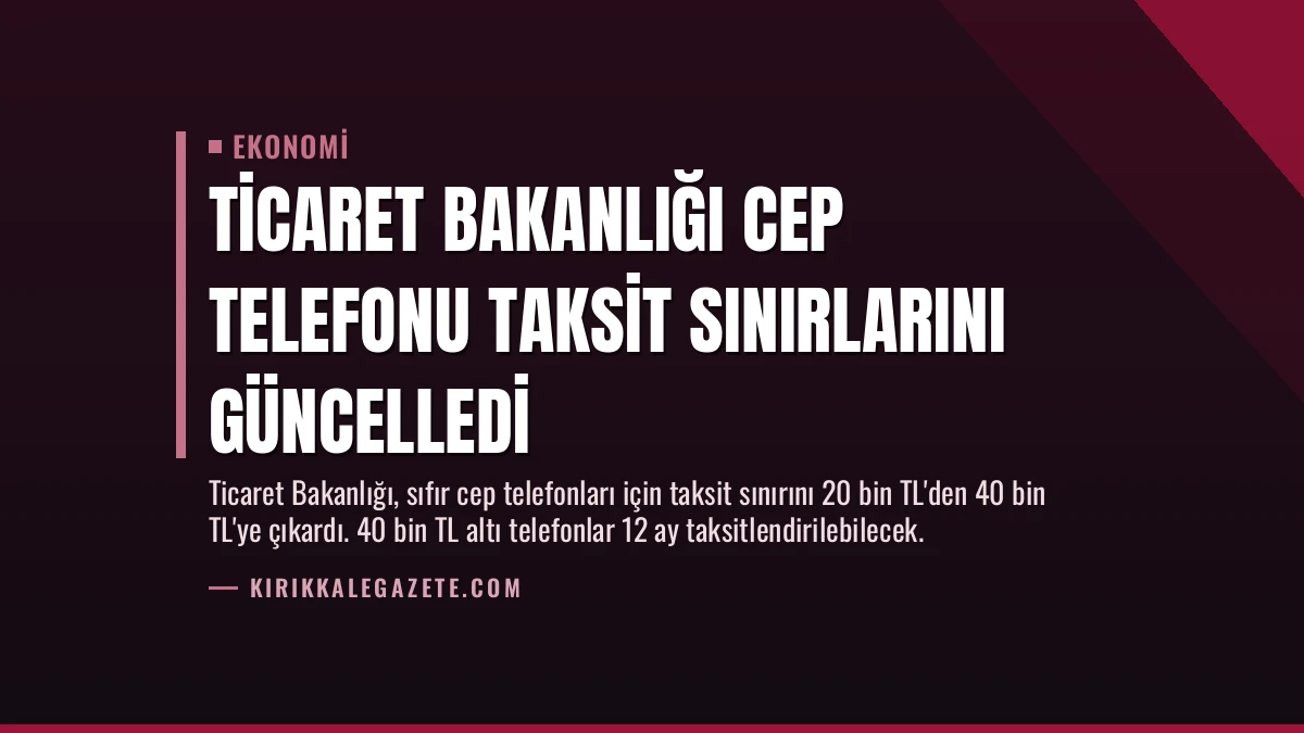 Ticaret Bakanlığı Cep Telefonu Taksit Sınırlarını Güncelledi