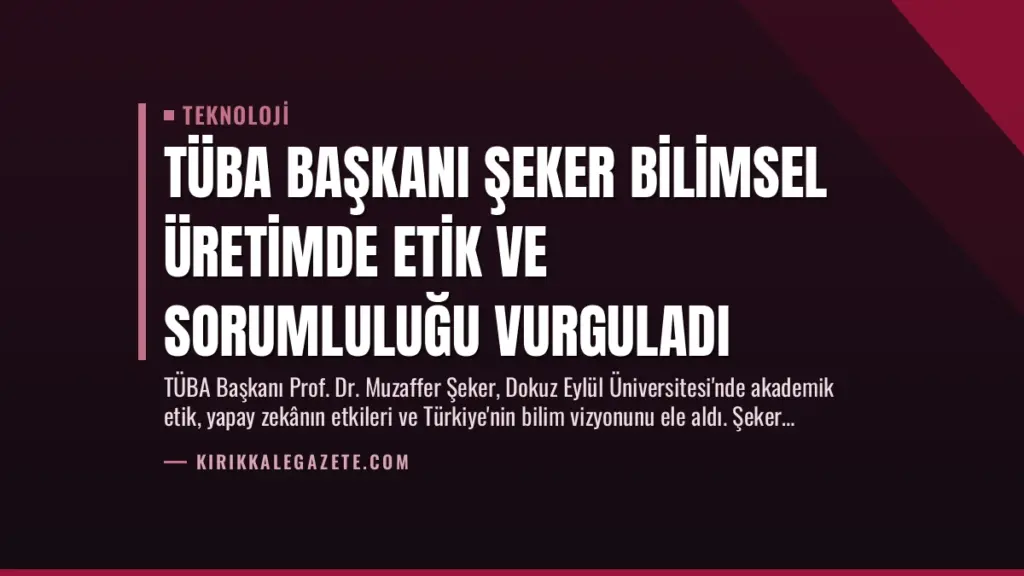 TÜBA Başkanı Şeker Bilimsel Üretimde Etik ve Sorumluluğu Vurguladı