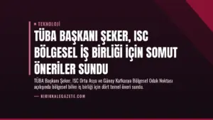 TÜBA Başkanı Şeker, ISC Bölgesel İş Birliği İçin Somut Öneriler Sundu