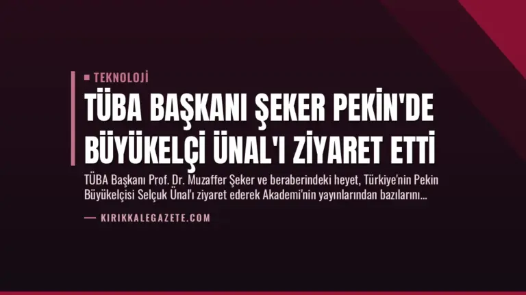 TÜBA Başkanı Şeker Pekin’de Büyükelçi Ünal’ı Ziyaret Etti