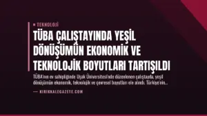 TÜBA Çalıştayında Yeşil Dönüşümün Ekonomik ve Teknolojik Boyutları Tartışıldı