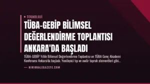 TÜBA-GEBİP Bilimsel Değerlendirme Toplantısı Ankara'da Başladı