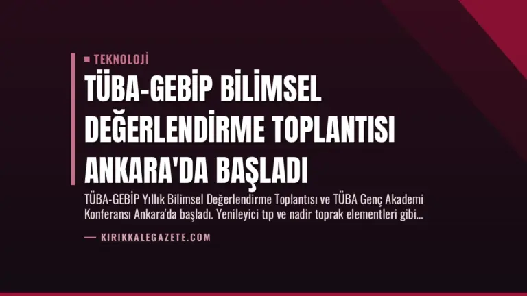 TÜBA-GEBİP Bilimsel Değerlendirme Toplantısı Ankara’da Başladı