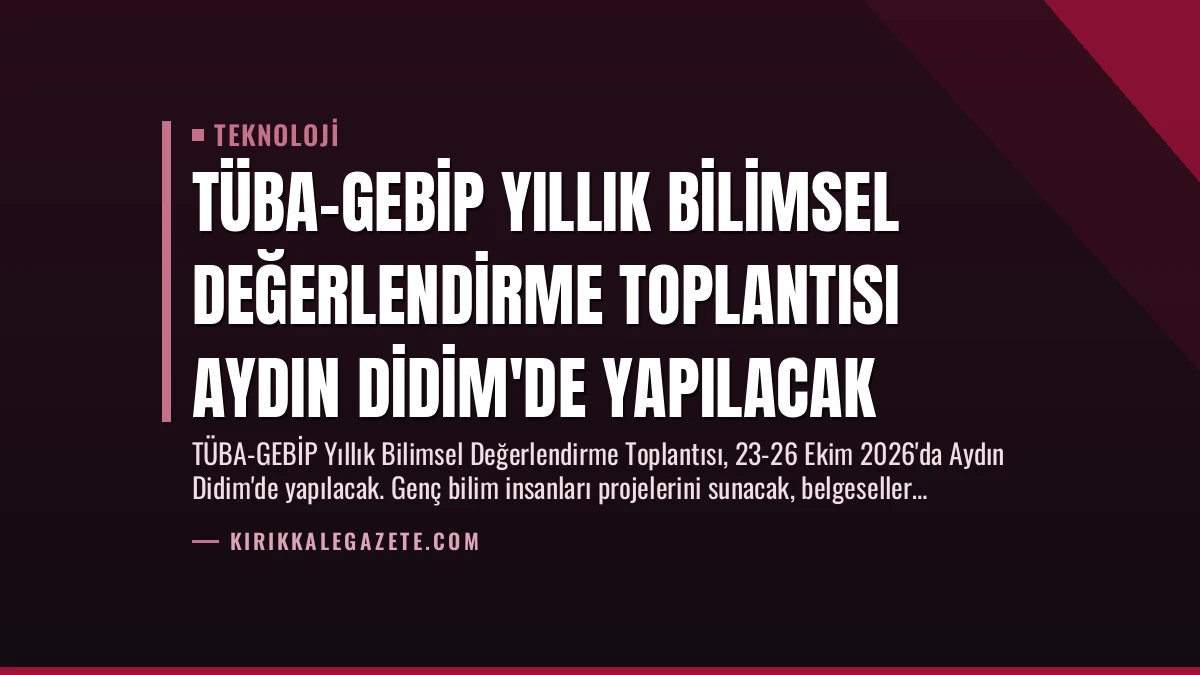TÜBA-GEBİP Yıllık Bilimsel Değerlendirme Toplantısı Aydın Didim’de Yapılacak