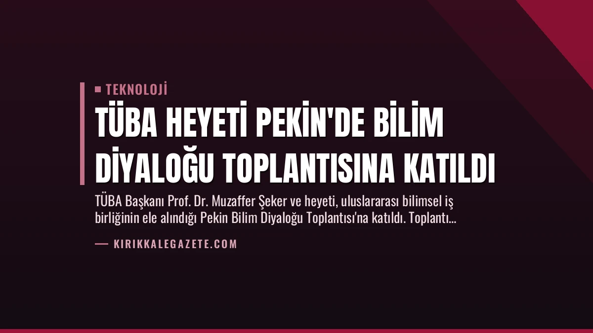 TÜBA Heyeti Pekin’de Bilim Diyaloğu Toplantısına Katıldı