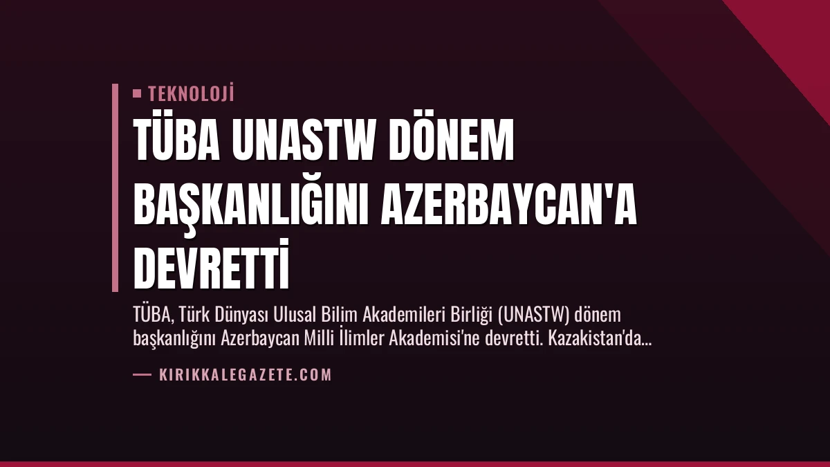TÜBA UNASTW Dönem Başkanlığını Azerbaycan’a Devretti