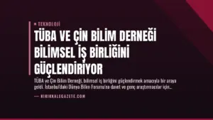 TÜBA ve Çin Bilim Derneği Bilimsel İş Birliğini Güçlendiriyor