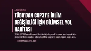 TÜBA’dan COP31’e İklim Değişikliği İçin Bilimsel Yol Haritası