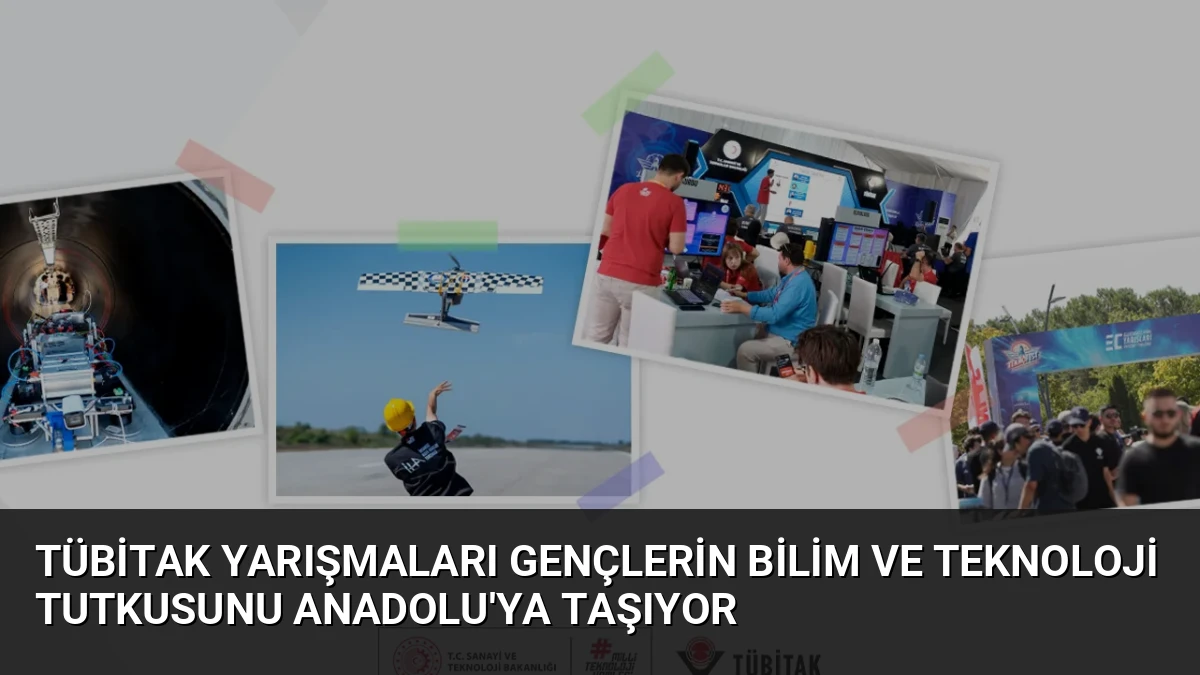 TÜBİTAK Yarışmaları Gençlerin Bilim ve Teknoloji Tutkusunu Anadolu’ya Taşıyor