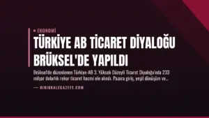 Türkiye AB Ticaret Diyaloğu Brüksel’de Yapıldı