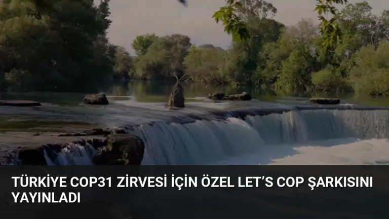 Türkiye COP31 Zirvesi İçin Özel Let’s COP Şarkısını Yayınladı
