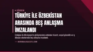 Türkiye ile Özbekistan arasında beş anlaşma imzalandı