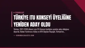 Türkiye ITU Konseyi Üyeliğine Yeniden Aday Oldu