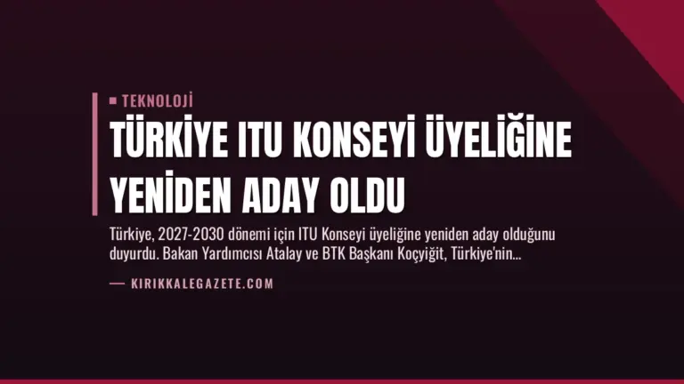 Türkiye ITU Konseyi Üyeliğine Yeniden Aday Oldu
