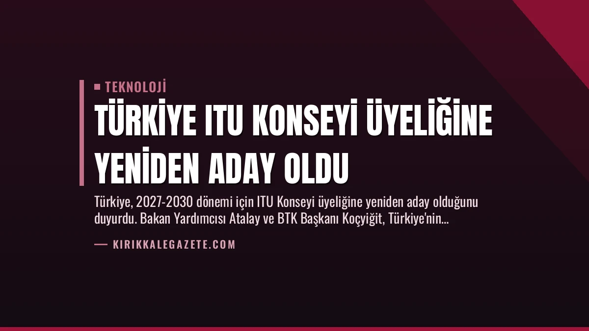 Türkiye ITU Konseyi Üyeliğine Yeniden Aday Oldu