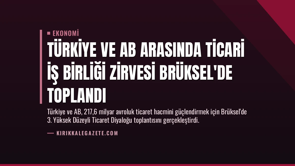 Türkiye ve AB Arasında Ticari İş Birliği Zirvesi Brüksel’de Toplandı