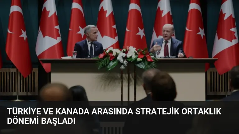 Türkiye ve Kanada Arasında Stratejik Ortaklık Dönemi Başladı