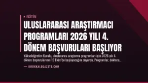 Uluslararası Araştırmacı Programları 2026 Yılı 4. Dönem Başvuruları Başlıyor