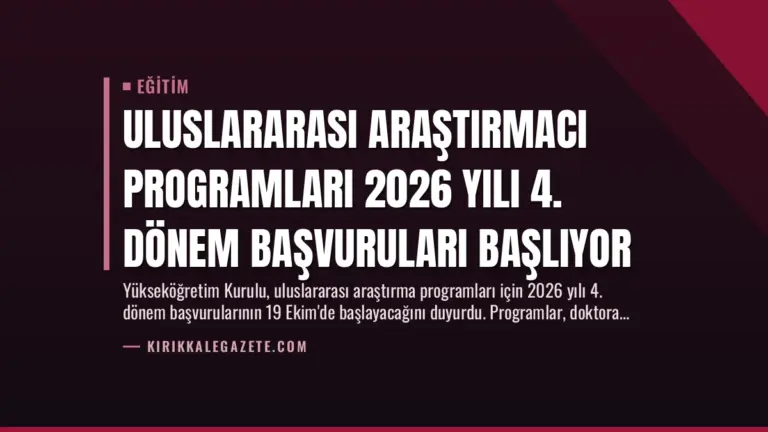 Uluslararası Araştırmacı Programları 2026 Yılı 4. Dönem Başvuruları Başlıyor