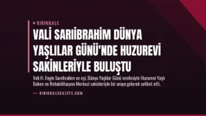 Vali Sarıibrahim Dünya Yaşlılar Günü’nde Huzurevi Sakinleriyle Buluştu
