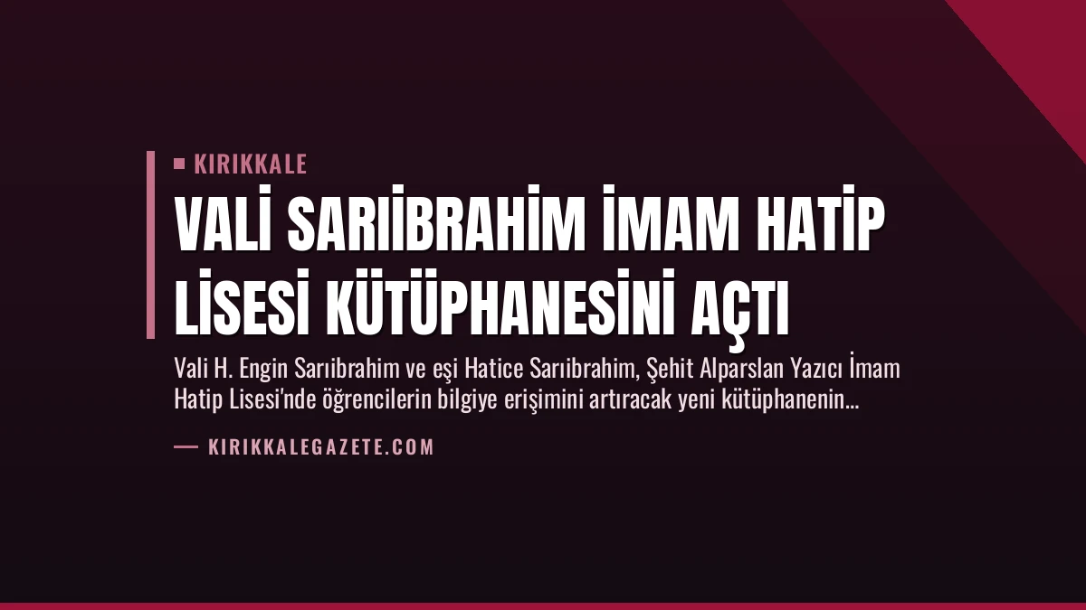 Vali Sarıibrahim İmam Hatip Lisesi Kütüphanesini Açtı