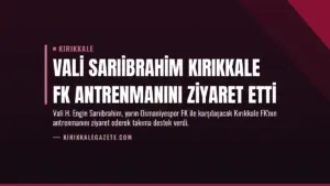 Vali Sarıibrahim Kırıkkale FK Antrenmanını Ziyaret Etti