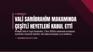 Vali Sarıibrahim Makamında Çeşitli Heyetleri Kabul Etti