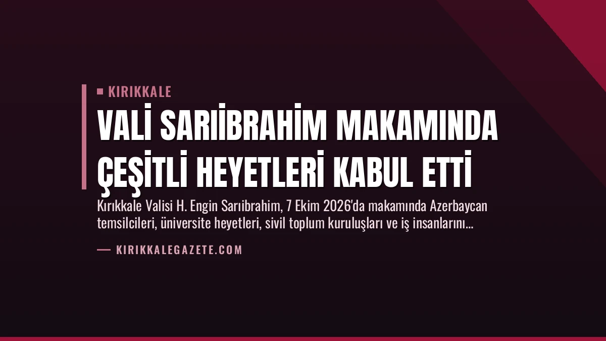 Vali Sarıibrahim Makamında Çeşitli Heyetleri Kabul Etti