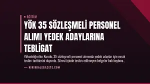 YÖK 35 Sözleşmeli Personel Alımı Yedek Adaylarına Tebligat