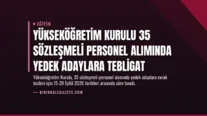Yükseköğretim Kurulu 35 Sözleşmeli Personel Alımında Yedek Adaylara Tebligat