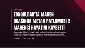 Zonguldak’ta Maden Ocağında Metan Patlaması 2 Madenci Hayatını Kaybetti
